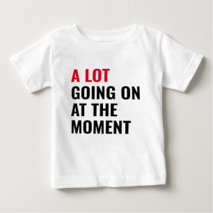 A Lot Going On at The Moment Funny Saying Concert  Baby T-Shirt