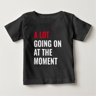 A Lot Going On at The Moment Funny Saying Concert  Baby T-Shirt