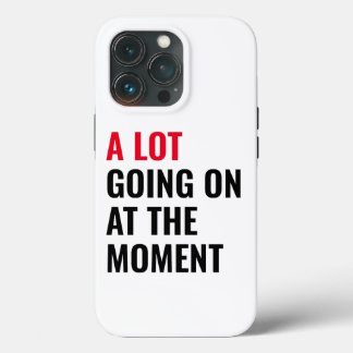 A Lot Going On at The Moment Funny Saying Concert iPhone 13 Pro Case