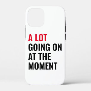 A Lot Going On at The Moment Funny Saying Concert  iPhone 12 Mini Case