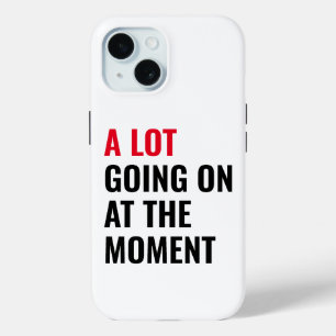 A Lot Going On at The Moment Funny Saying Concert iPhone 15 Case