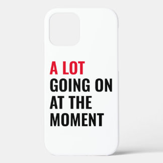 A Lot Going On at The Moment Funny Saying Concert iPhone 12 Case