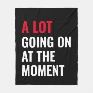 A Lot Going On at The Moment Funny Saying Concert Fleece Blanket