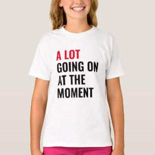 A Lot Going On at The Moment Funny Saying Concert  T-Shirt