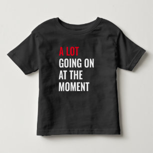 A Lot Going On at The Moment Funny Saying Concert Toddler T-Shirt