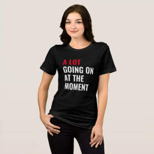 A Lot Going On at The Moment Funny Saying Concert Tri-Blend Shirt