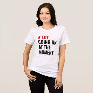 A Lot Going On at The Moment Funny Saying Concert Tri-Blend Shirt