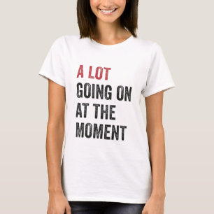 A Lot Going On At The Moment, Tay Concert T-Shirt
