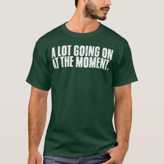 A Lot Going On Athe Moment Sarcastic An retro T-Shirt