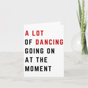 A Lot Of Dancing Going On At The Moment Funny Danc Card