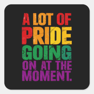 A Lot Of Pride Going On At Moment LGBT Pride Month Square Sticker