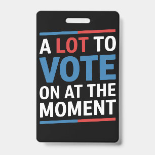 A Lot To Vote On At The Moment Funny Kamala 2024 ID Badge