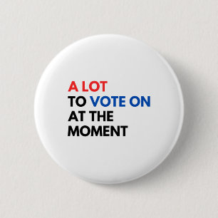 A Lot To Vote On At The Moment Funny Kamala Presid 6 Cm Round Badge