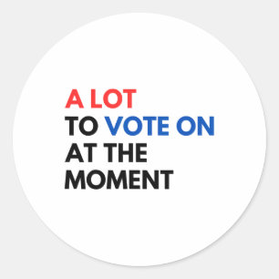 A Lot To Vote On At The Moment Funny Kamala Presid Classic Round Sticker