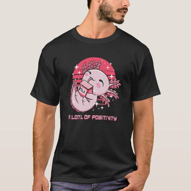 A LOTL of Positivity Axolotl Humor Salamander T-Shirt (Front)