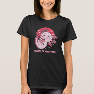 A LOTL of Positivity Axolotl Humour Salamander T-Shirt