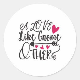 A Love Like Gnome Other Valentine  Classic Round Sticker