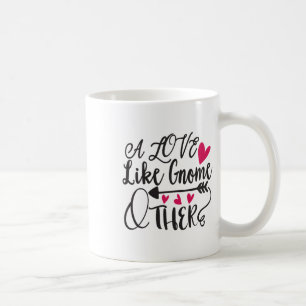 A Love Like Gnome Other Valentine Coffee Mug