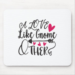 A Love Like Gnome Other Valentine Mouse Pad