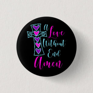 A Love Without End Amen Jesus Inspired Quote Chris 3 Cm Round Badge