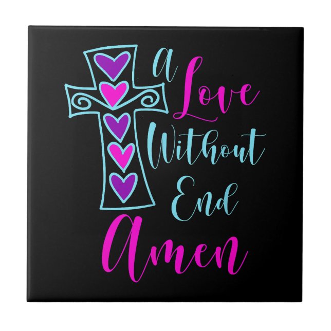 A Love Without End Amen Jesus Inspired Quote Chris Ceramic Tile (Front)
