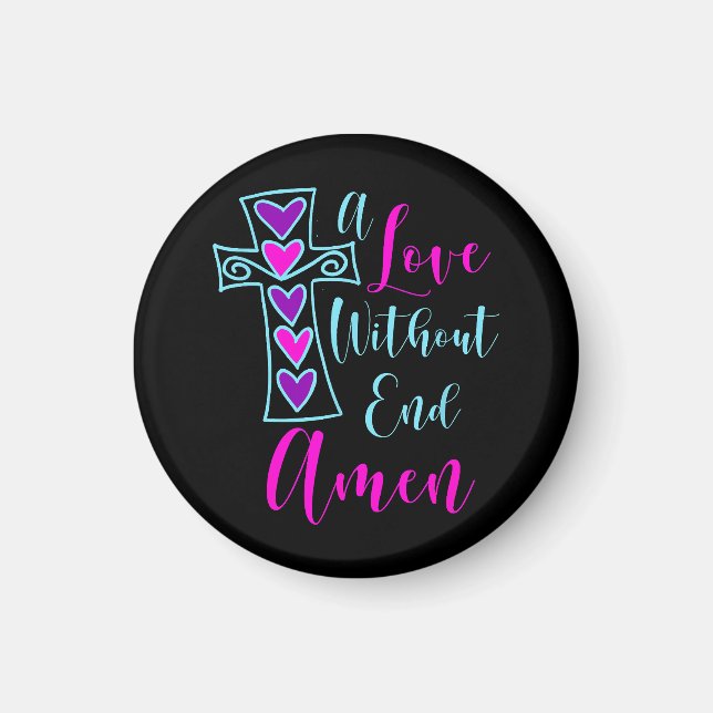 A Love Without End Amen Jesus Inspired Quote Chris Magnet (Front)