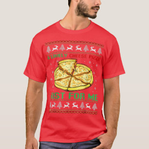 A Lovely Cheese Pizza Just For Me Christmas Pizzer T-Shirt