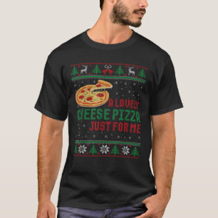 A Lovely Cheese Pizza Just For Me Funny Christmas T-Shirt
