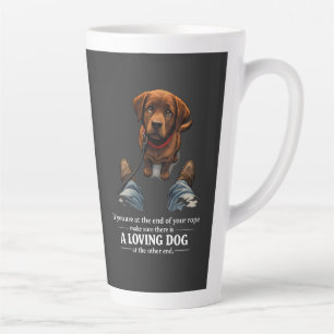 A loving dog is needed if at the end of your rope latte mug