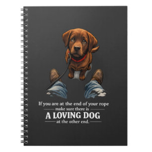 A loving dog is needed if at the end of your rope notebook