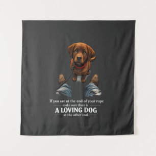 A loving dog is needed if at the end of your rope tapestry