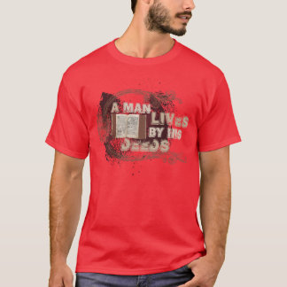 "A man lives by his deeds" T-Shirt