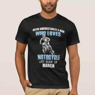 A man who loves motocycle and born in march T-Shirt