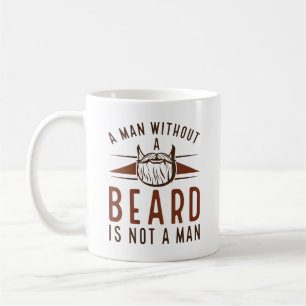 A Man Without A Beard Is Not A Man Coffee Mug