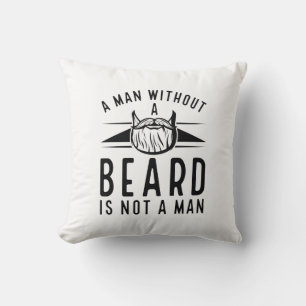 A Man Without A Beard Is Not A Man Cushion
