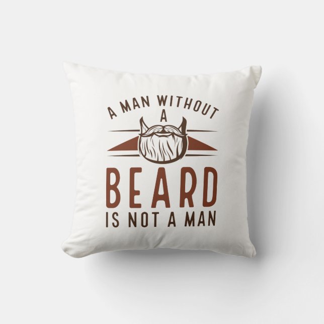 A Man Without A Beard Is Not A Man Cushion (Front)