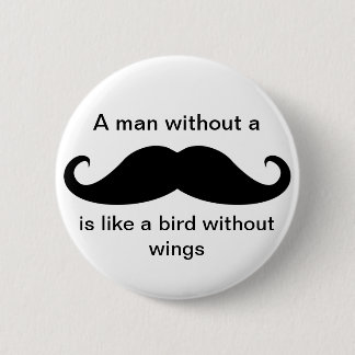 A Man Without a Moustache... - Button