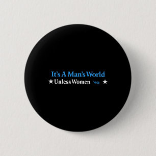 A Mans World Unless Women Vote Feminist Gender Equ 6 Cm Round Badge