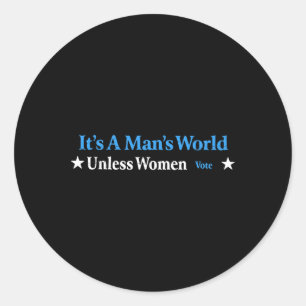 A Mans World Unless Women Vote Feminist Gender Equ Classic Round Sticker