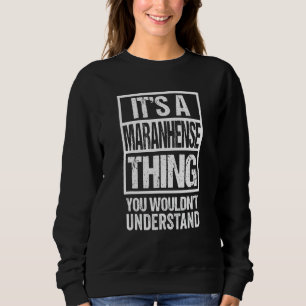 A Maranhense Thing You Wouldn't Understand Brazil  Sweatshirt