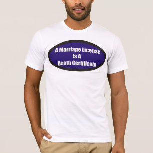 A marriage certificate is a death certificate T-Shirt