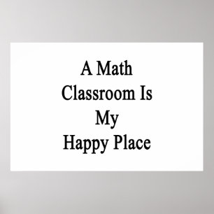 A Math Classroom Is My Happy Place Poster