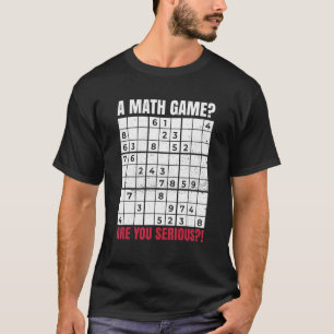 A Math Game Are You Serious For A Sudoku Nerd T-Shirt