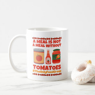A meal is not a meal without tomatoes  coffee mug