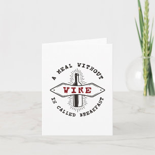 A Meal Without Wine Is Called Breakfast Card
