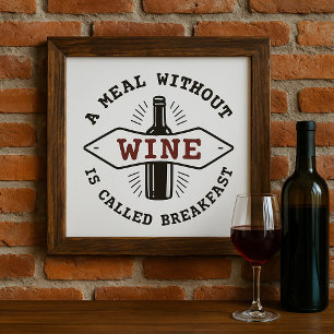 A Meal Without Wine Is Called Breakfast Poster