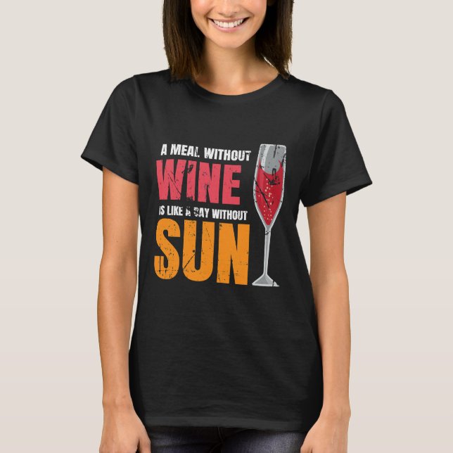 A Meal Without Wine Is Like A Day Without Sun T-Shirt (Front)
