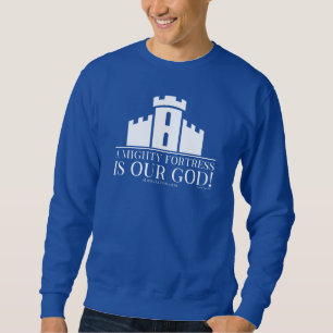 A Mighty Fortress Is Our God Sweatshirt