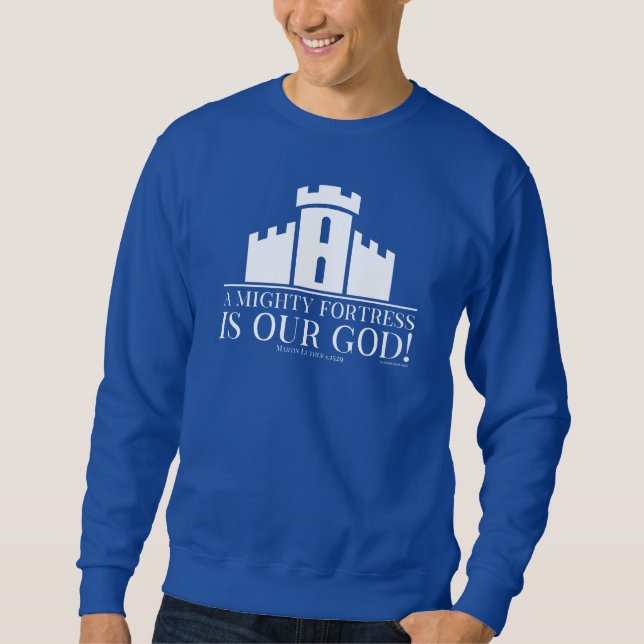 A Mighty Fortress Is Our God Sweatshirt (Front)
