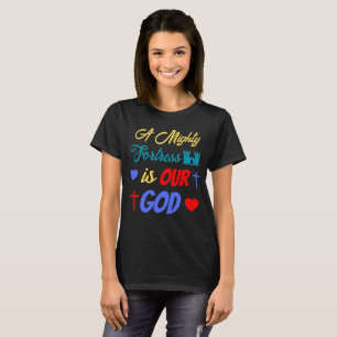A Mighty Fortress is Our God T-Shirt